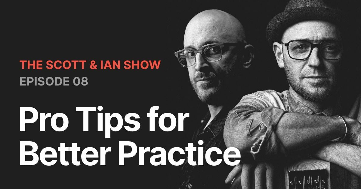 Pro Tips for Better Practice with Scott & Ian