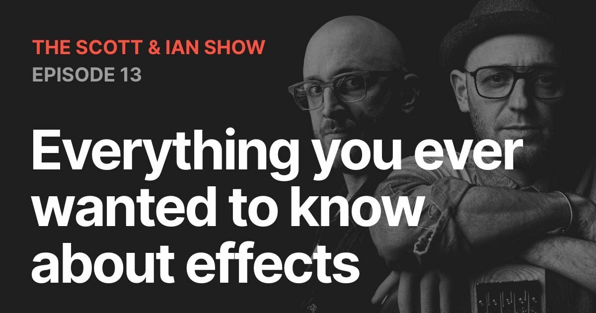 Everything you Ever Wanted to Know About Effects Pedals with Scott & Ian