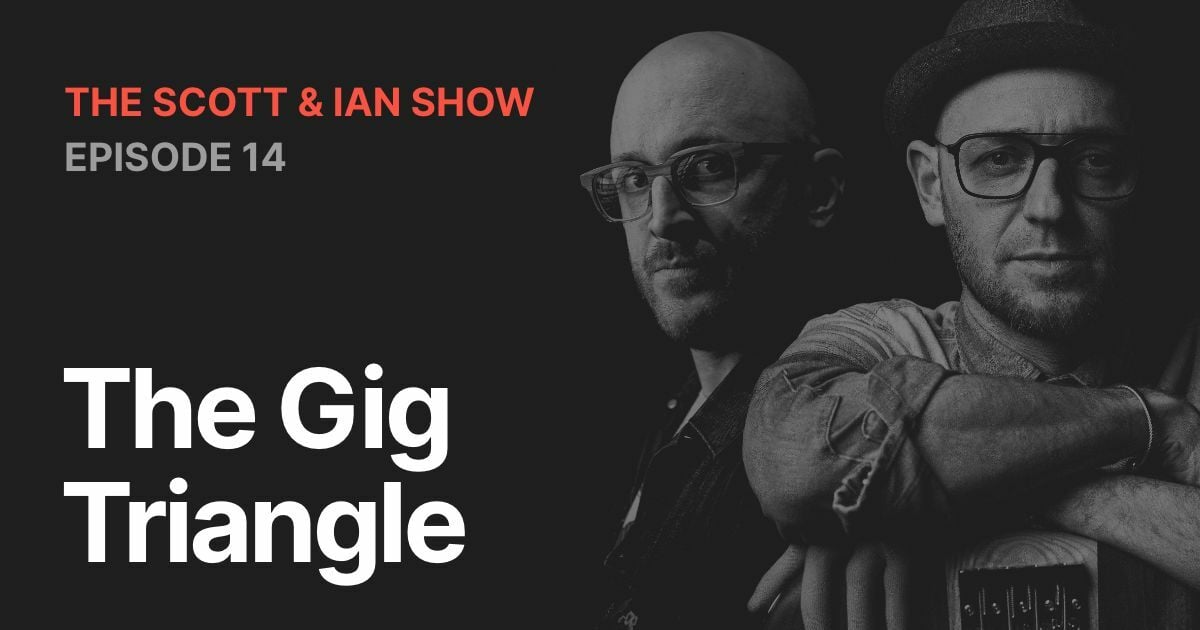 The Gig Triangle with Scott & Ian