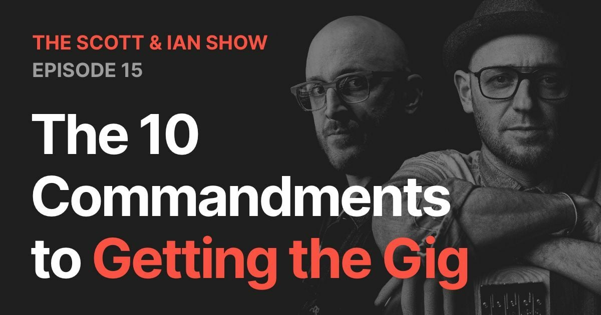 The 10 Commandments to Getting the Gig with Scott & Ian