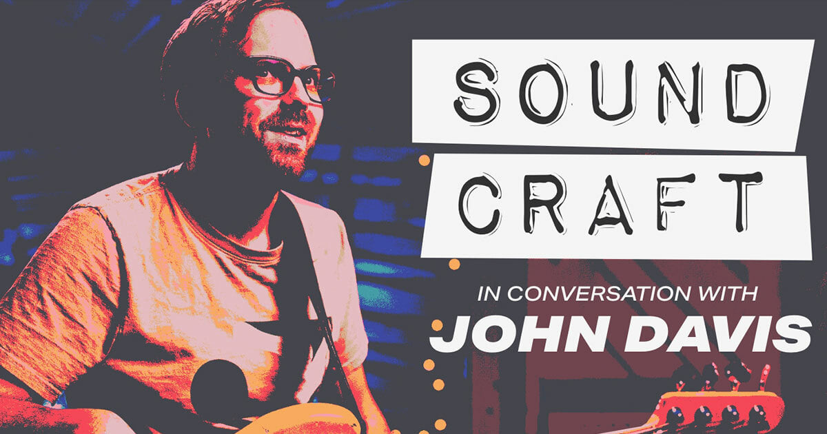 Sound Craft: In Conversation with John Davis