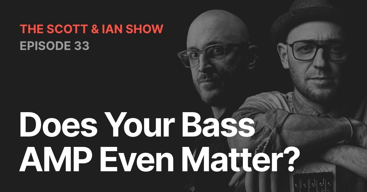 Does Your Bass AMP Even Matter? With Scott & Ian