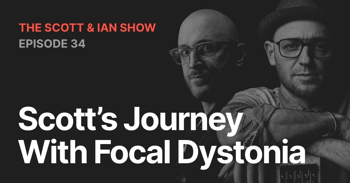 Scott's Journey With Focal Dystonia with Scott & Ian