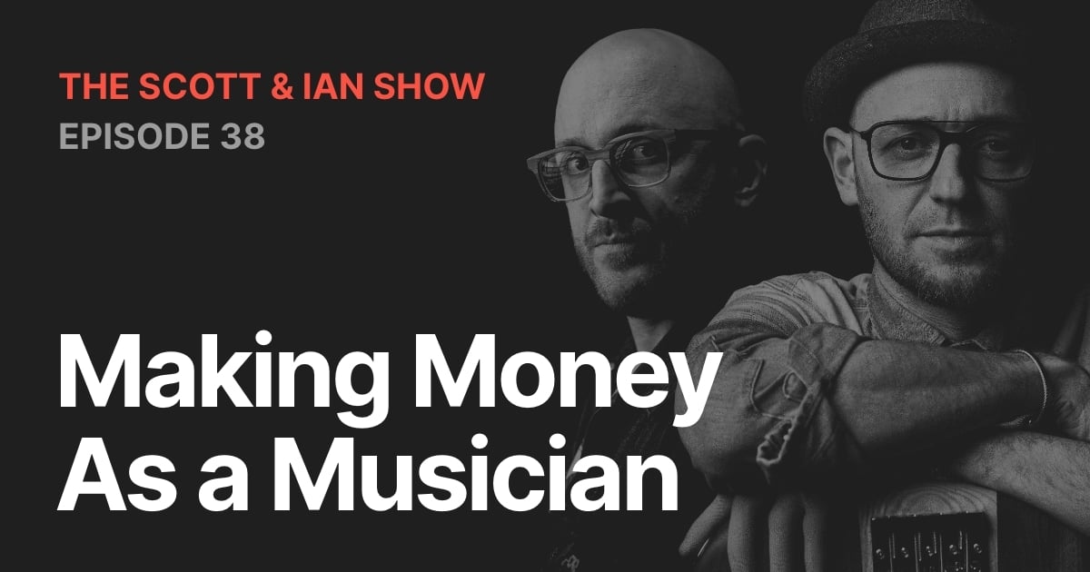 Making Money as a Musician With Scott & Ian