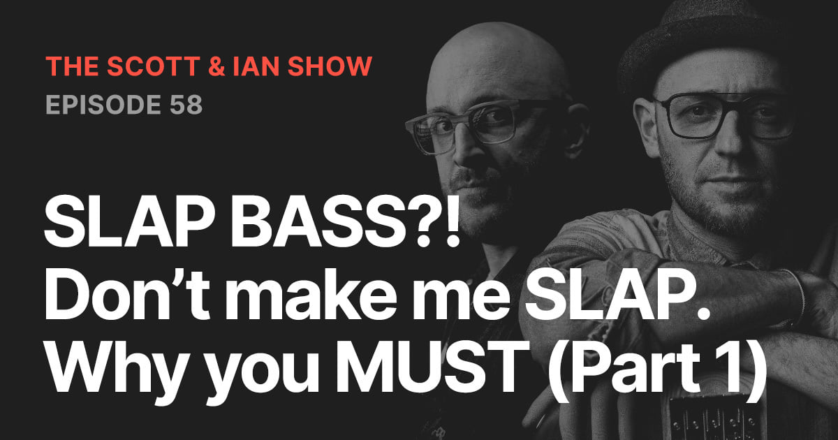 SLAP BASS?! Don’t make me SLAP. Why you MUST (Part 1)
