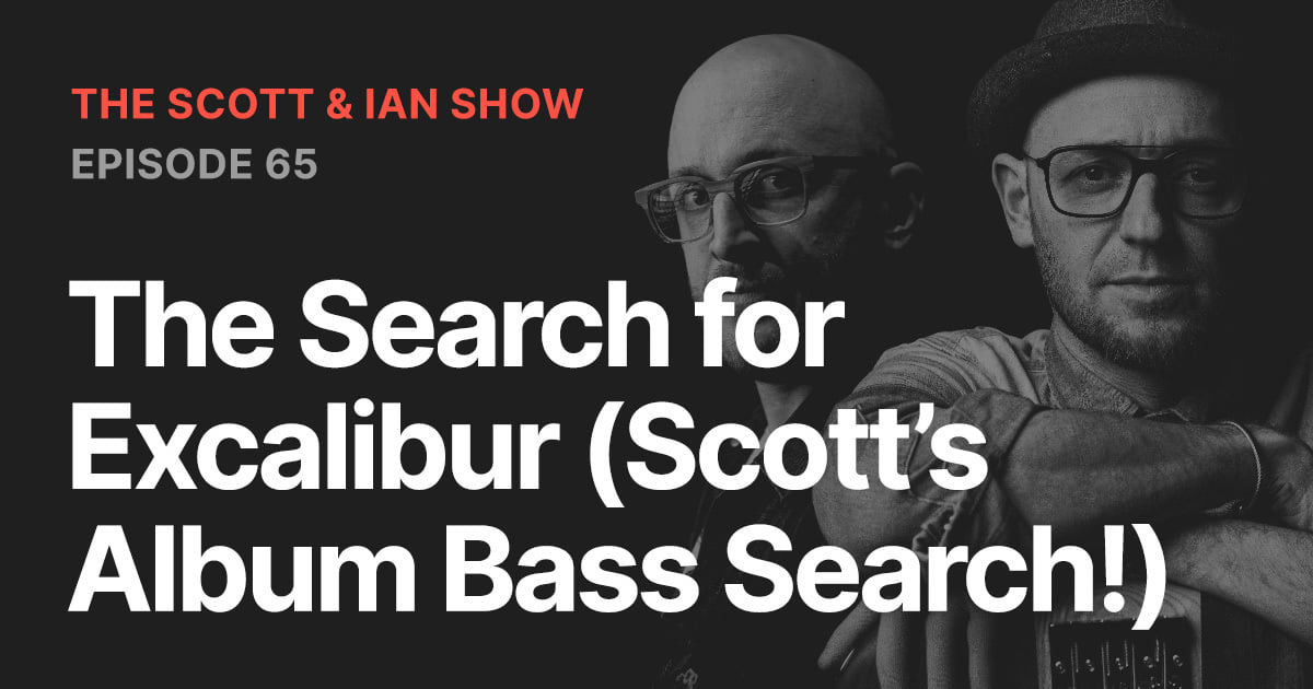 The Search for Excalibur (Scott’s Album Bass Search!)