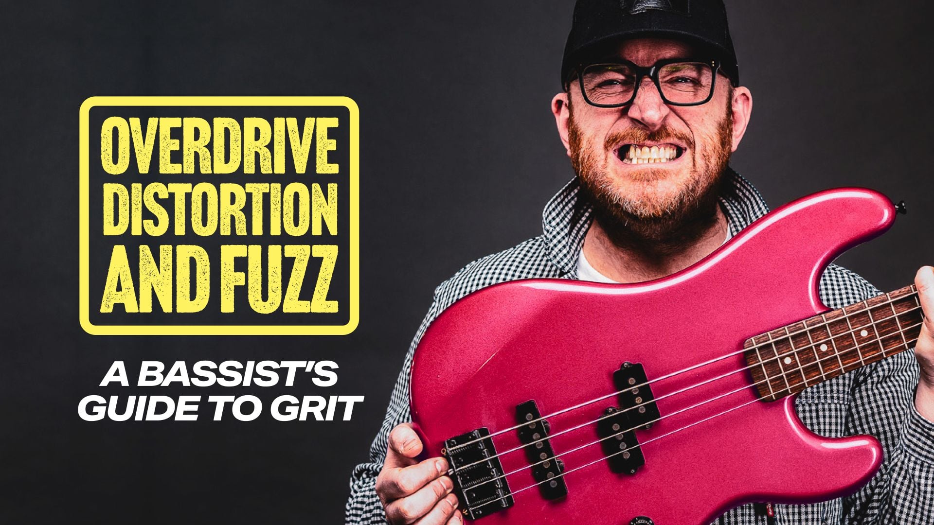 Overdrive, Distortion & Fuzz: A Bassist’s Guide to Grit